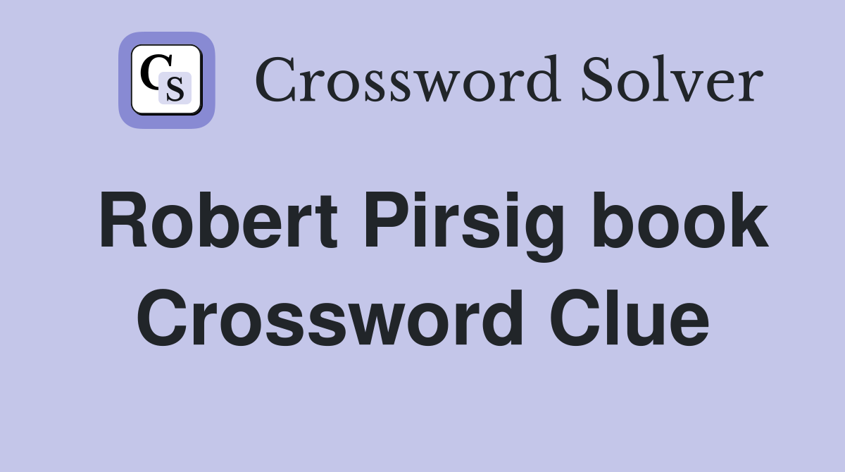 Robert Pirsig book Crossword Clue