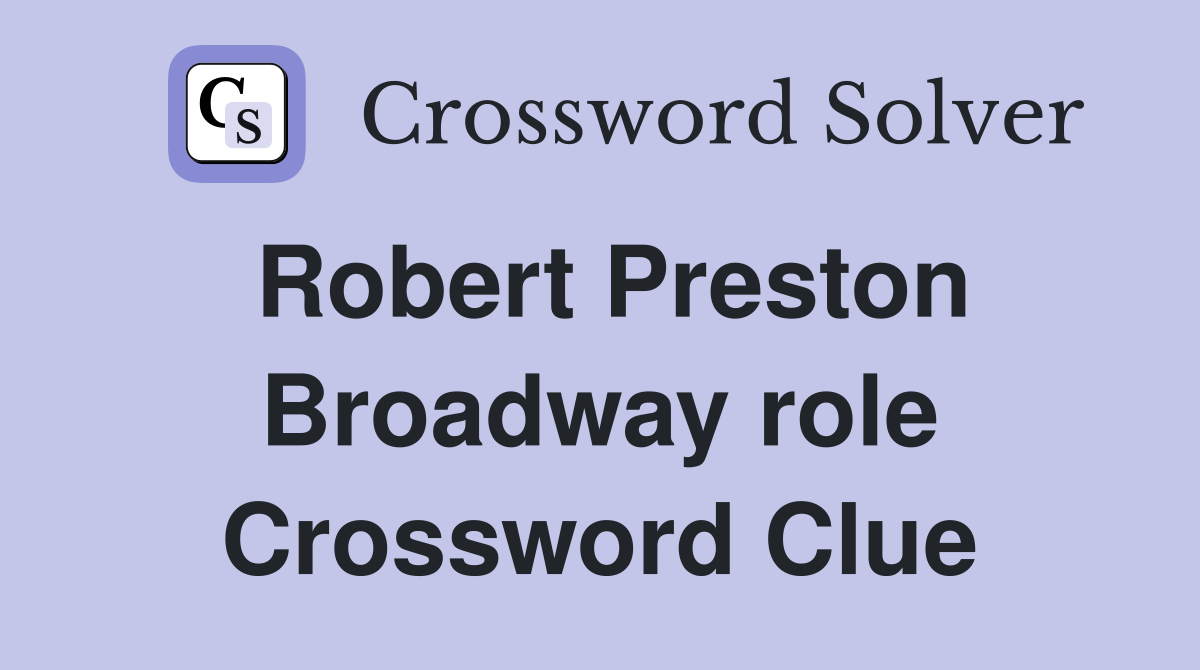 Robert Preston Broadway role Crossword Clue
