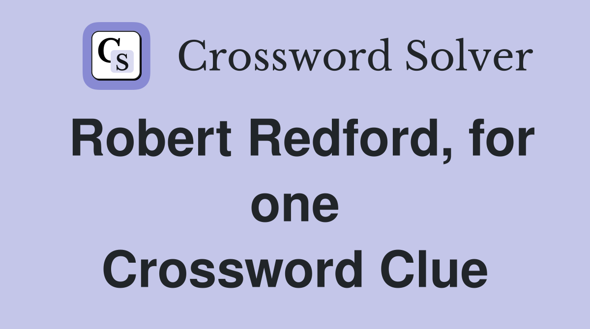 Robert Redford, for one Crossword Clue