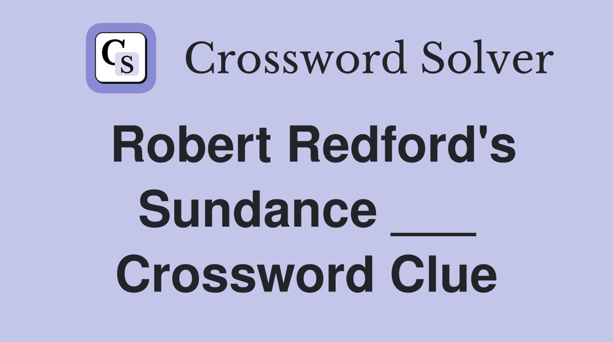 Robert Redford's Sundance ___ Crossword Clue