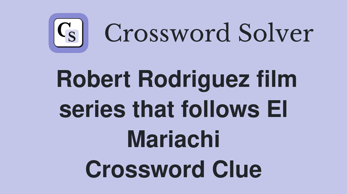 Robert Rodriguez film series that follows El Mariachi Crossword Clue