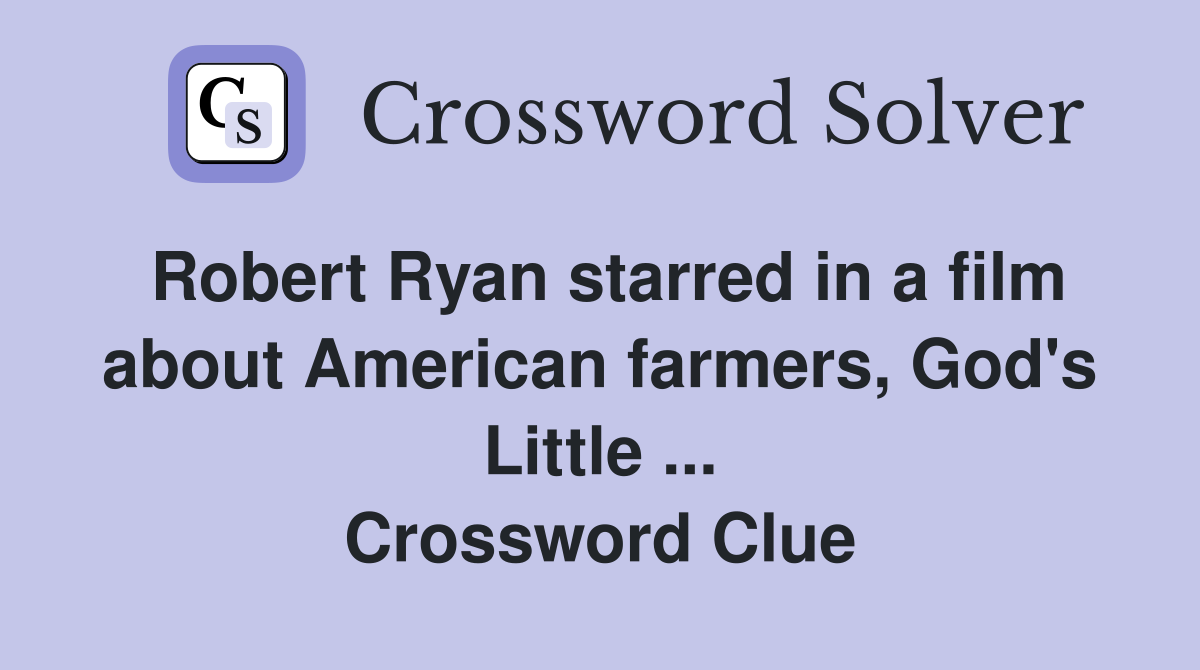 Robert Ryan starred in a film about American farmers, God's Little ... Crossword Clue