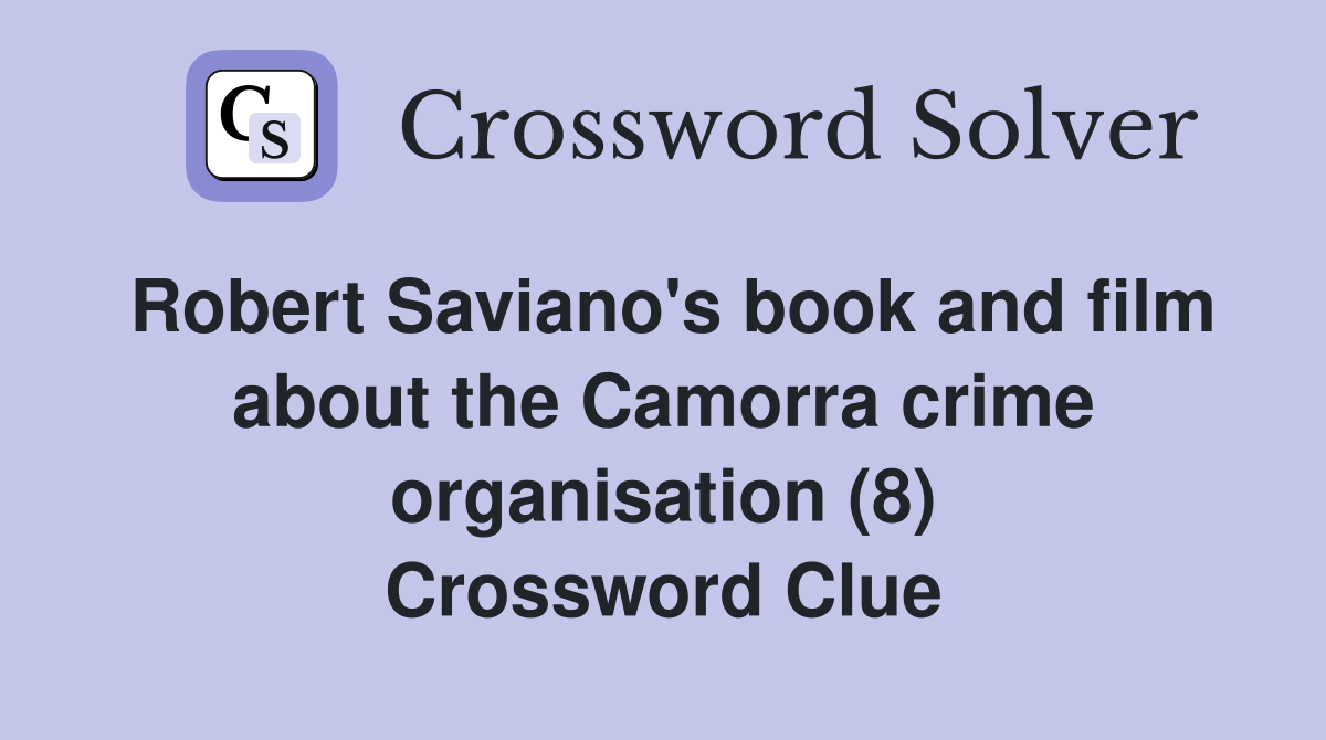 Robert Saviano's book and film about the Camorra crime organisation (8) Crossword Clue