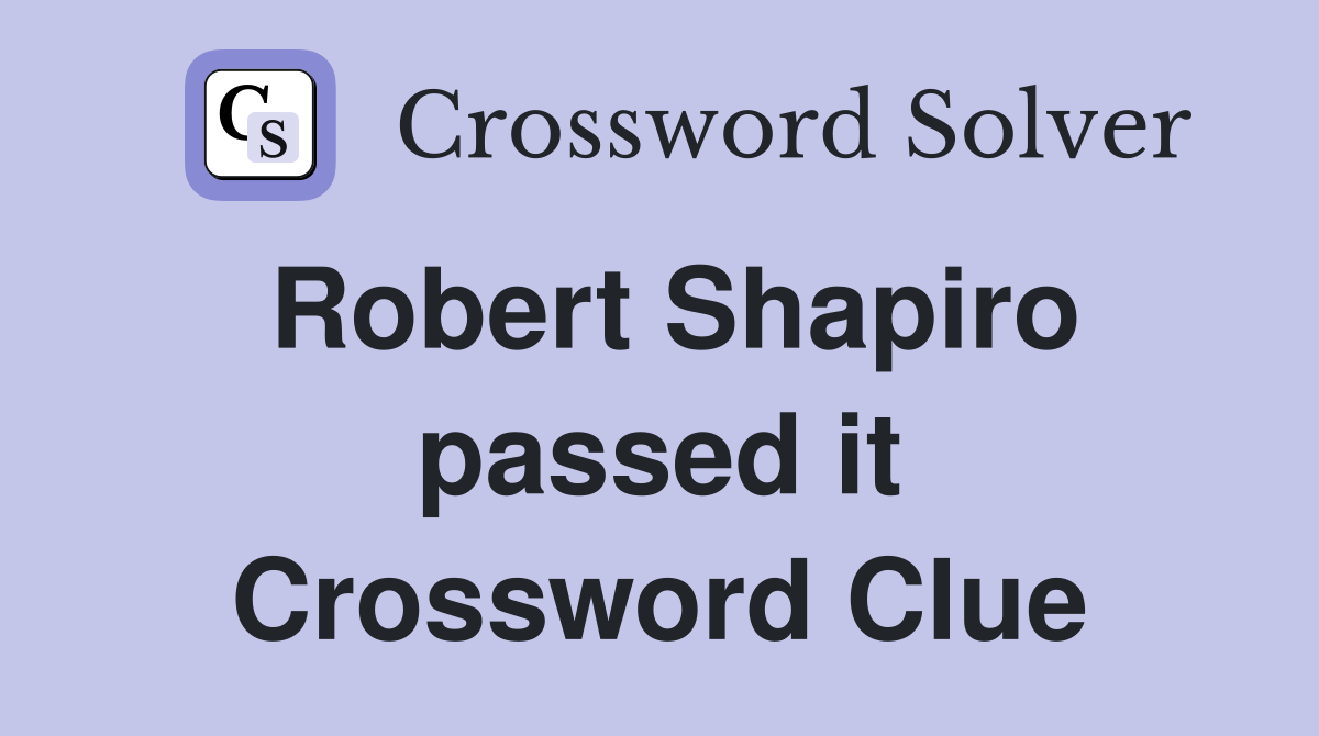 Robert Shapiro passed it Crossword Clue