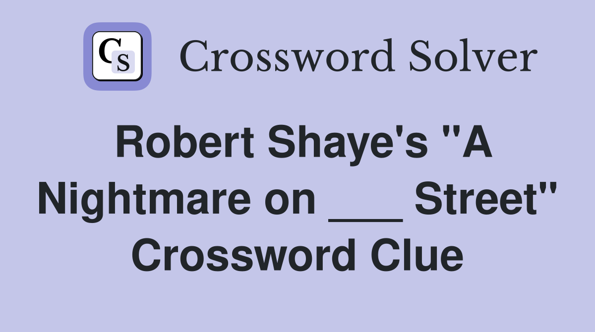 Robert Shaye's "A Nightmare on ___ Street" Crossword Clue