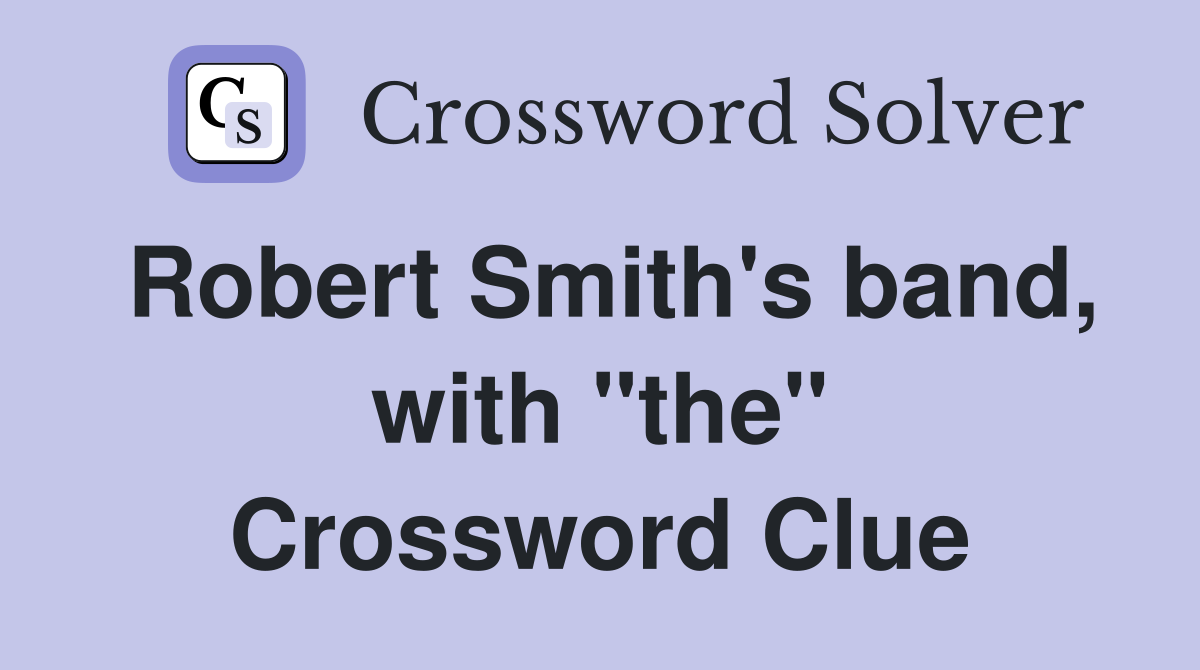 Robert Smith's band, with "the" Crossword Clue