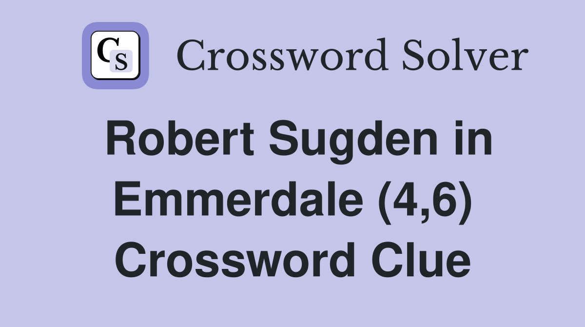 Robert Sugden in Emmerdale (4,6) Crossword Clue
