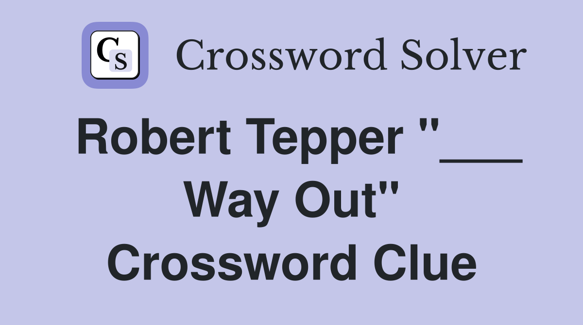 Robert Tepper "___ Way Out" Crossword Clue
