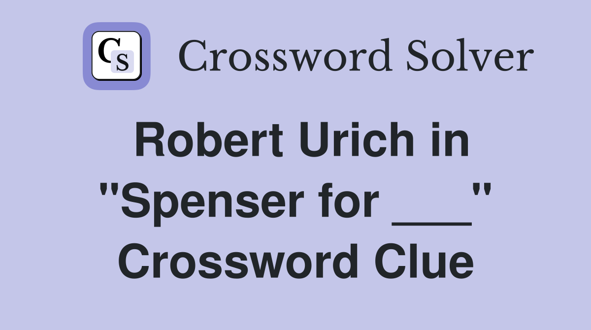 Robert Urich in "Spenser for ___" Crossword Clue