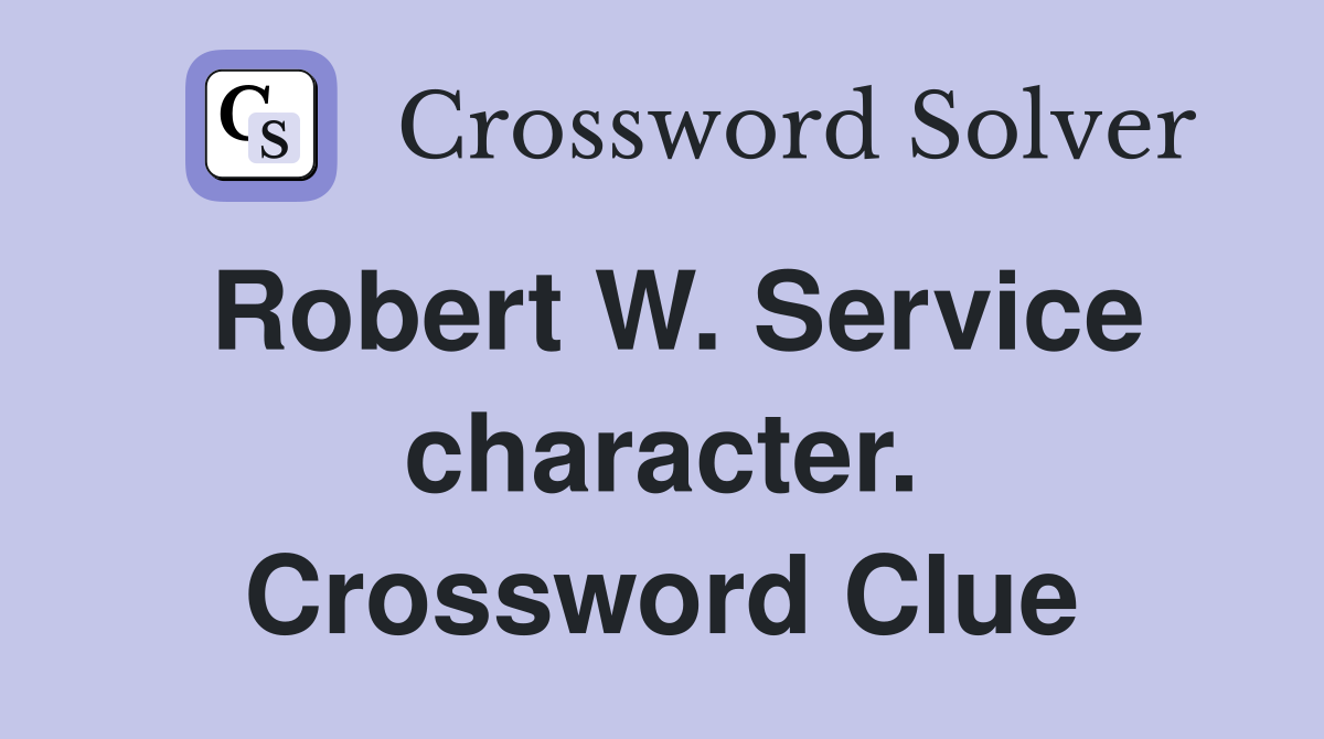 Robert W. Service character. Crossword Clue
