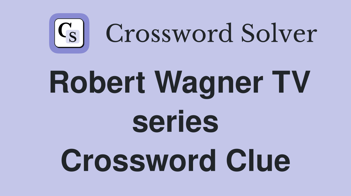 Robert Wagner TV series Crossword Clue