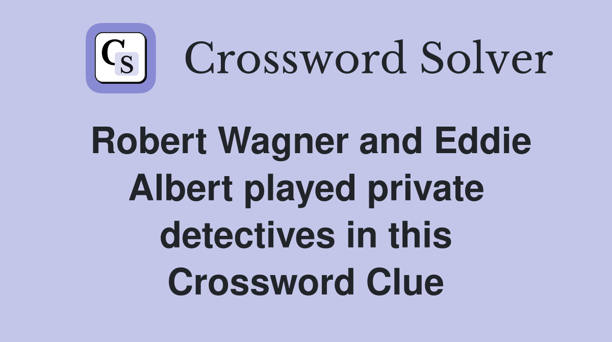 Robert Wagner and Eddie Albert played private detectives in this Crossword Clue