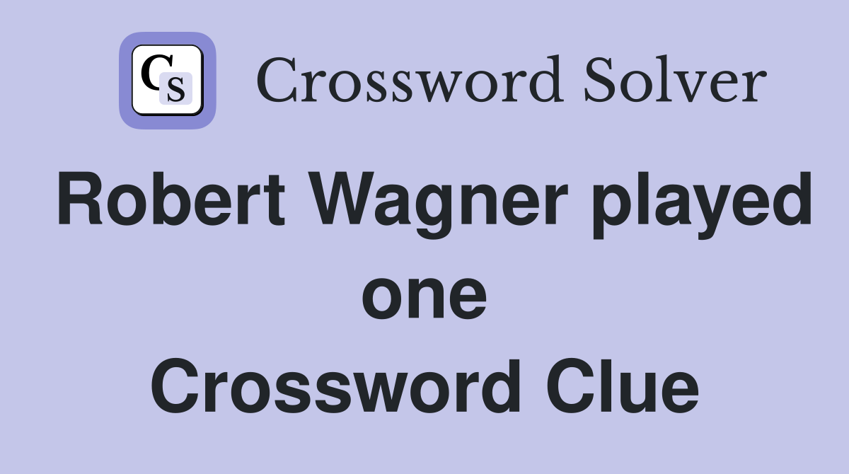 Robert Wagner played one Crossword Clue