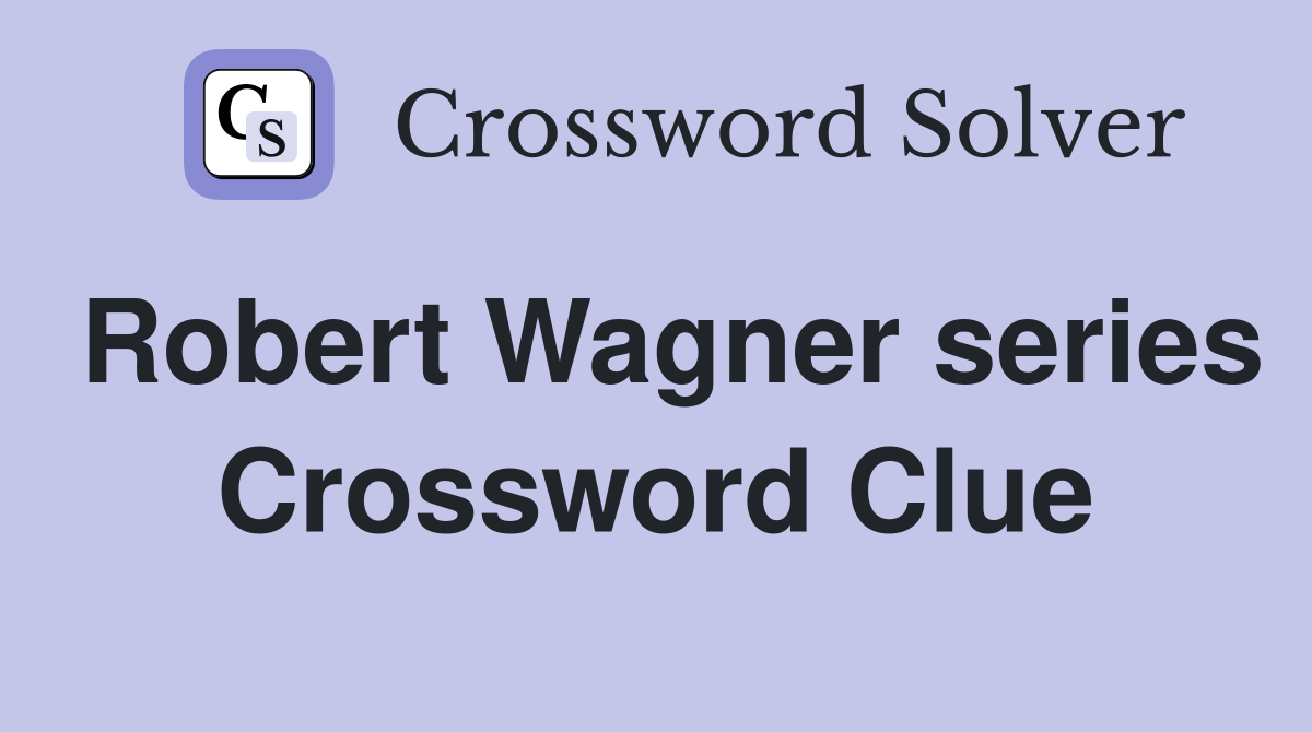 Robert Wagner series Crossword Clue