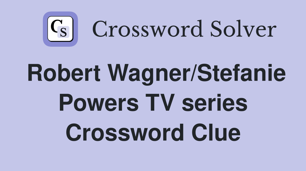 Robert Wagner/Stefanie Powers TV series Crossword Clue