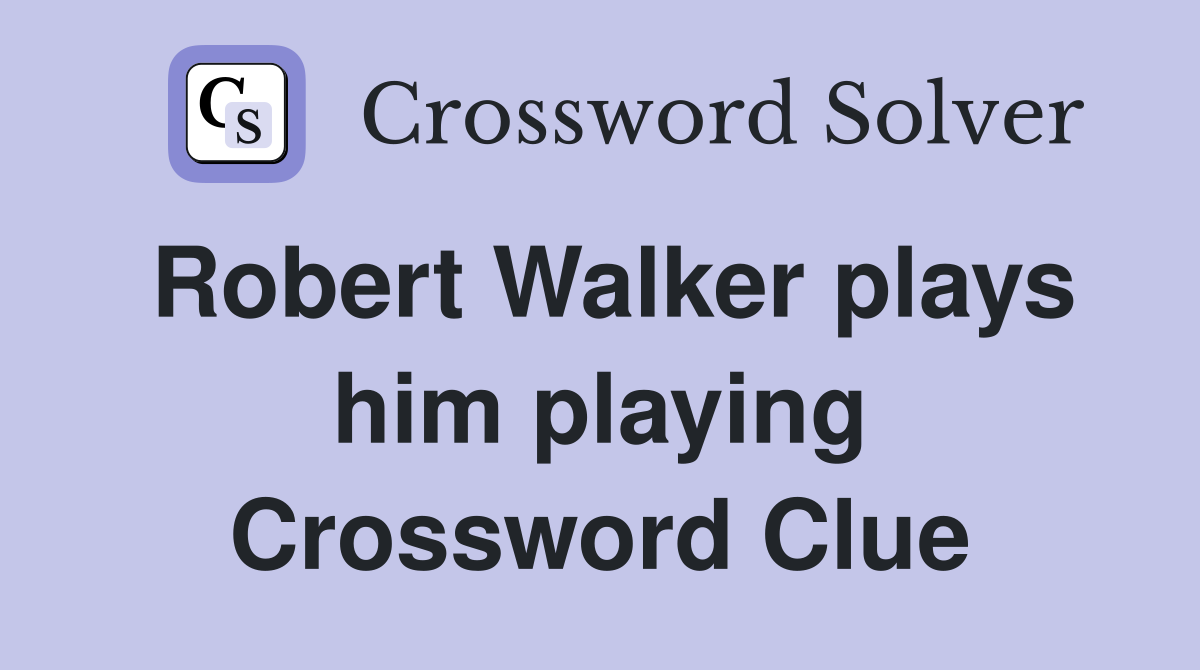 Robert Walker plays him playing Crossword Clue