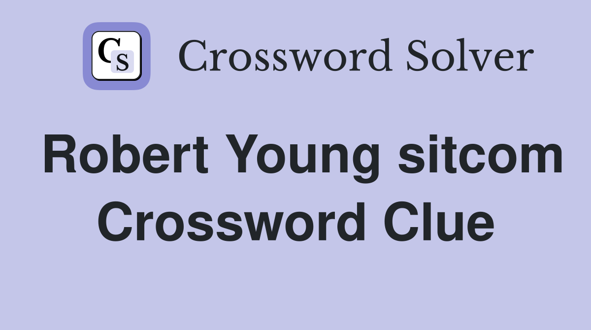 Robert Young sitcom Crossword Clue