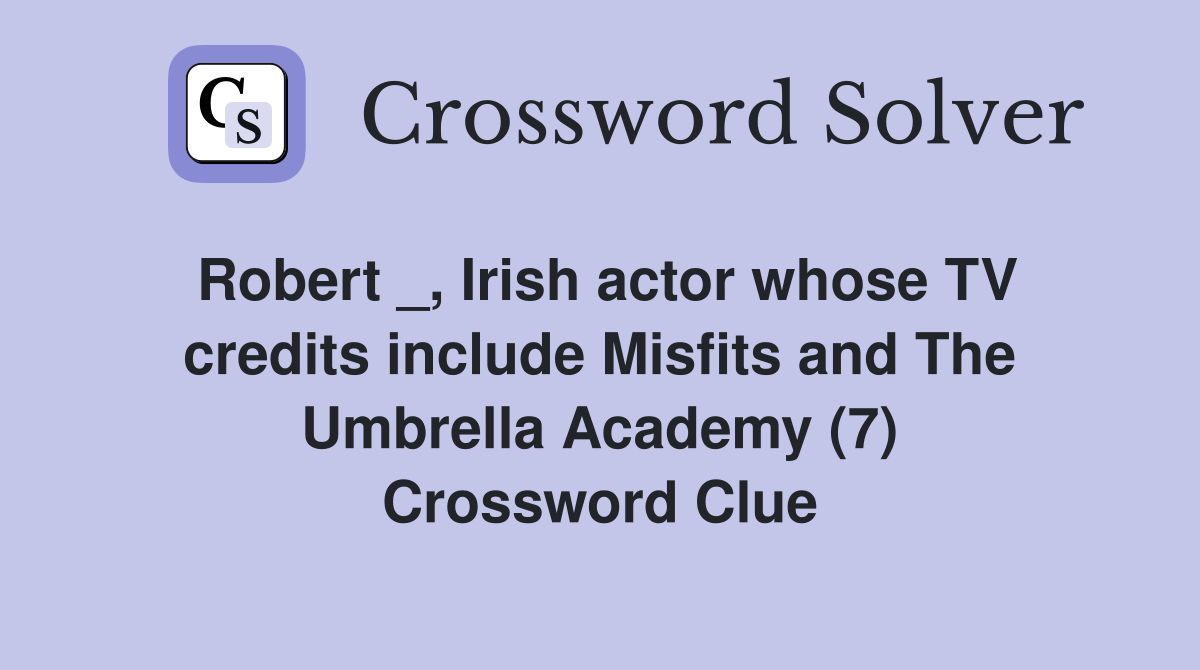 Robert _, Irish actor whose TV credits include Misfits and The Umbrella Academy (7) Crossword Clue