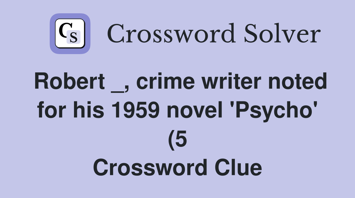 Robert crime writer noted for his 1959 novel #39 Psycho #39 (5 Robert crime writer noted for his 1959 novel #39 Psycho #39 (5