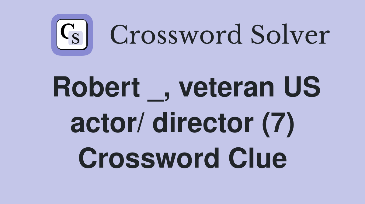 Robert _, veteran US actor/ director (7) Crossword Clue