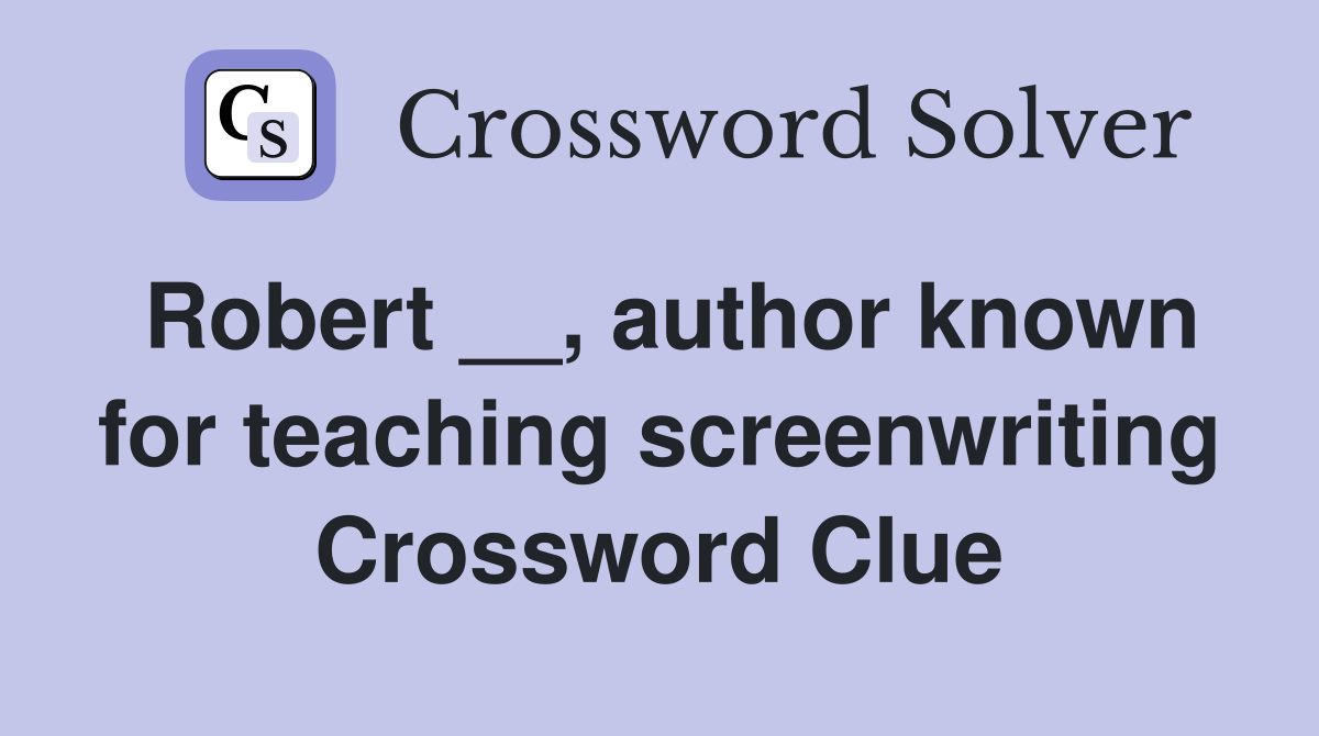 Robert __, author known for teaching screenwriting Crossword Clue
