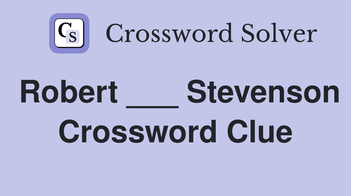 Robert ___ Stevenson Crossword Clue