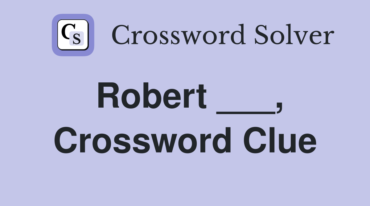Robert ___, Crossword Clue