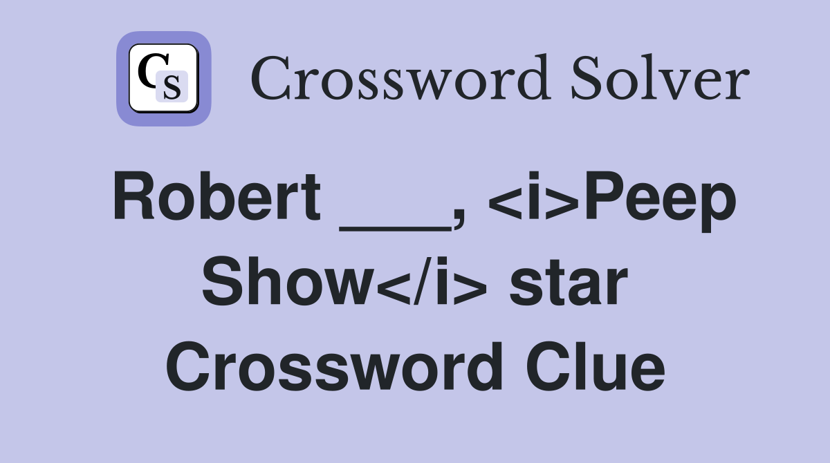Robert ___, <i>Peep Show</i> star Crossword Clue
