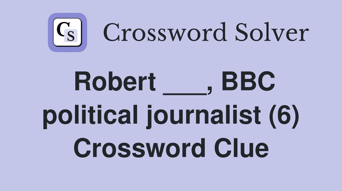 Robert ___, BBC political journalist (6) Crossword Clue