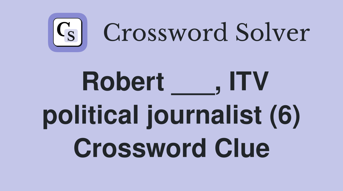 Robert ___, ITV political journalist (6) Crossword Clue