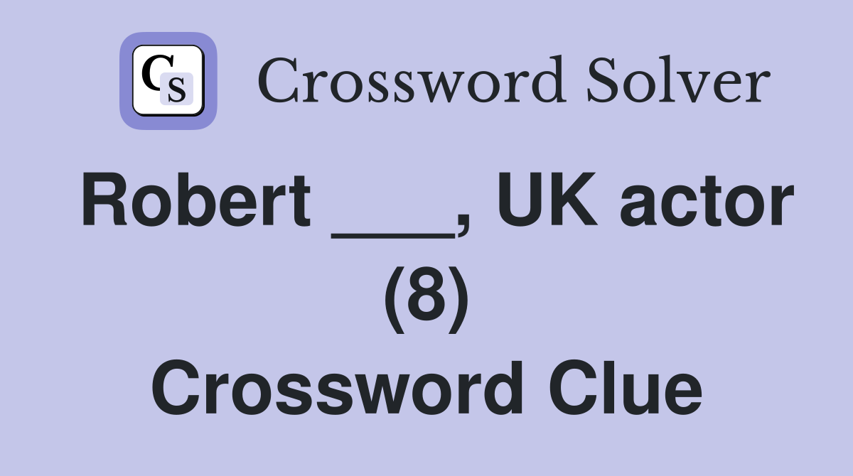Robert ___, UK actor (8) Crossword Clue