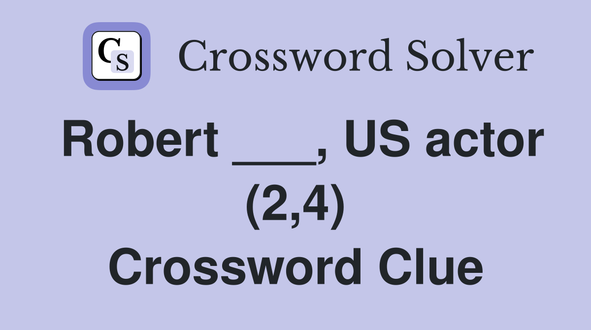 Robert ___, US actor (2,4) Crossword Clue
