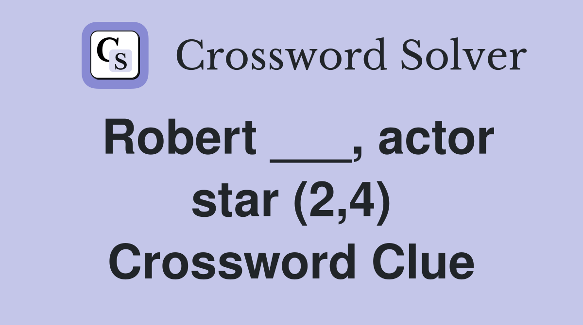 Robert ___, actor star (2,4) Crossword Clue