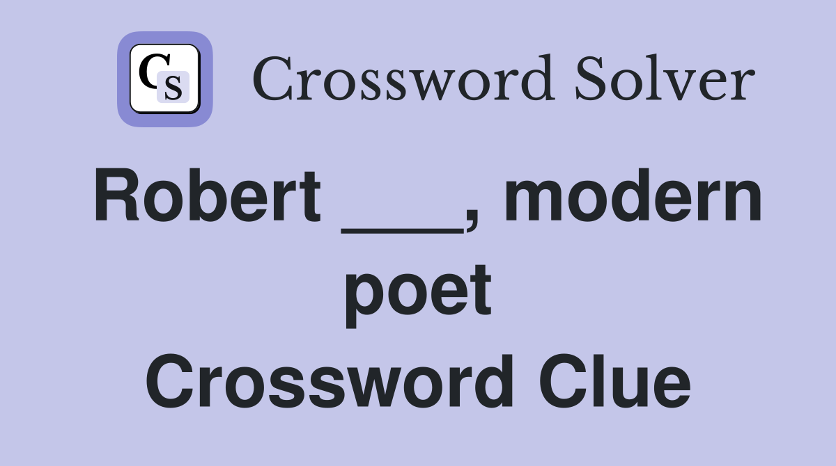 Robert ___, modern poet Crossword Clue