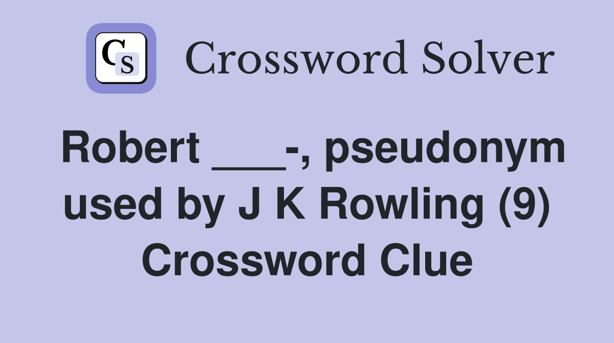 Robert ___-, pseudonym used by J K Rowling (9) Crossword Clue