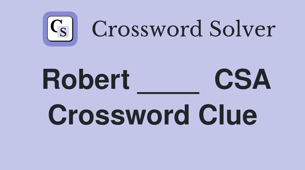 Robert ____  CSA Crossword Clue