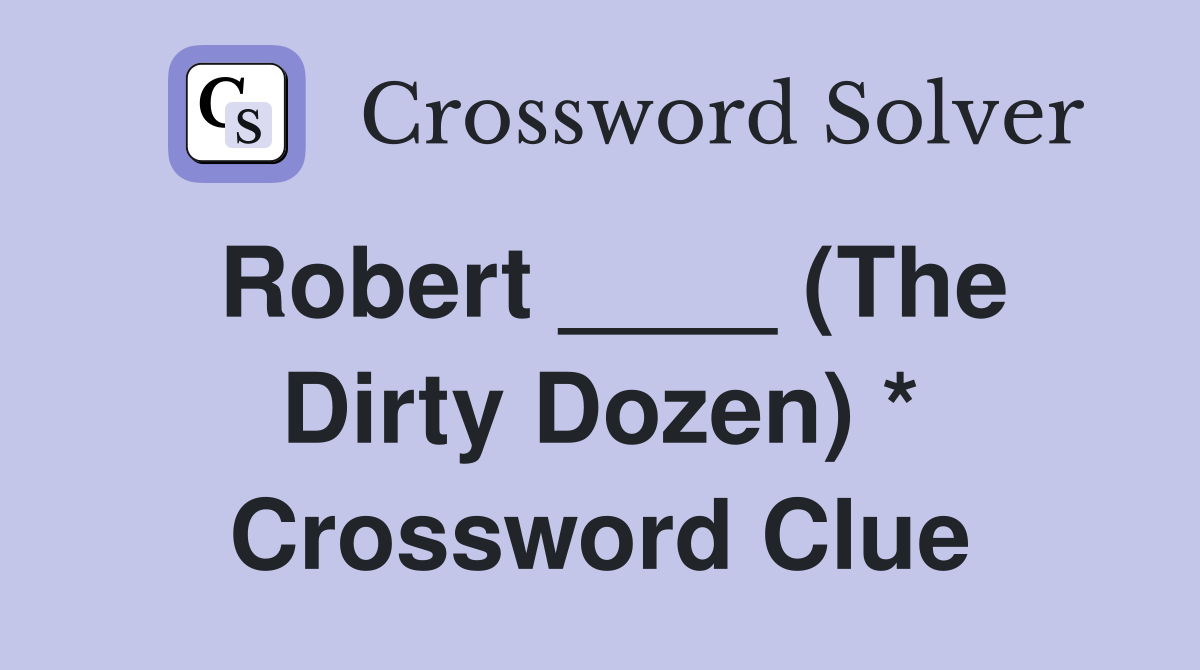 Robert ____ (The Dirty Dozen) * Crossword Clue