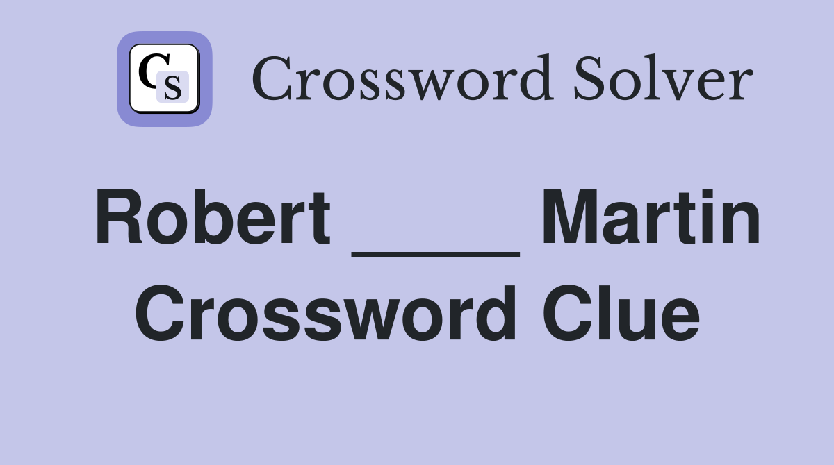 Robert ____ Martin Crossword Clue