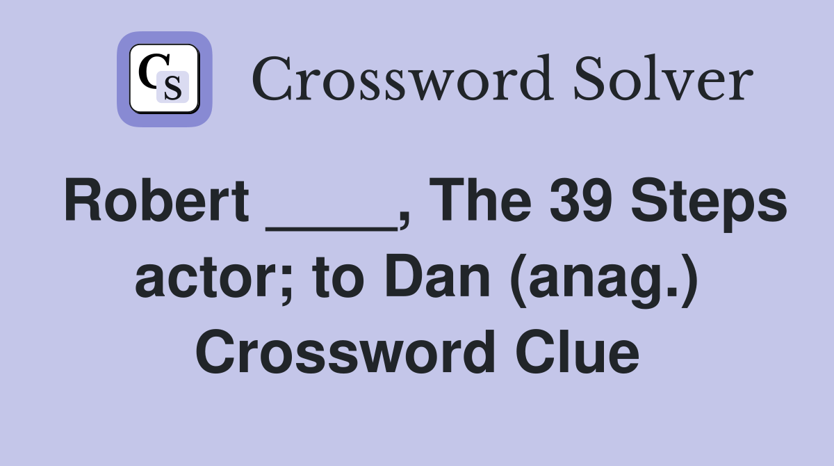 Robert ____, The 39 Steps actor; to Dan (anag.) Crossword Clue