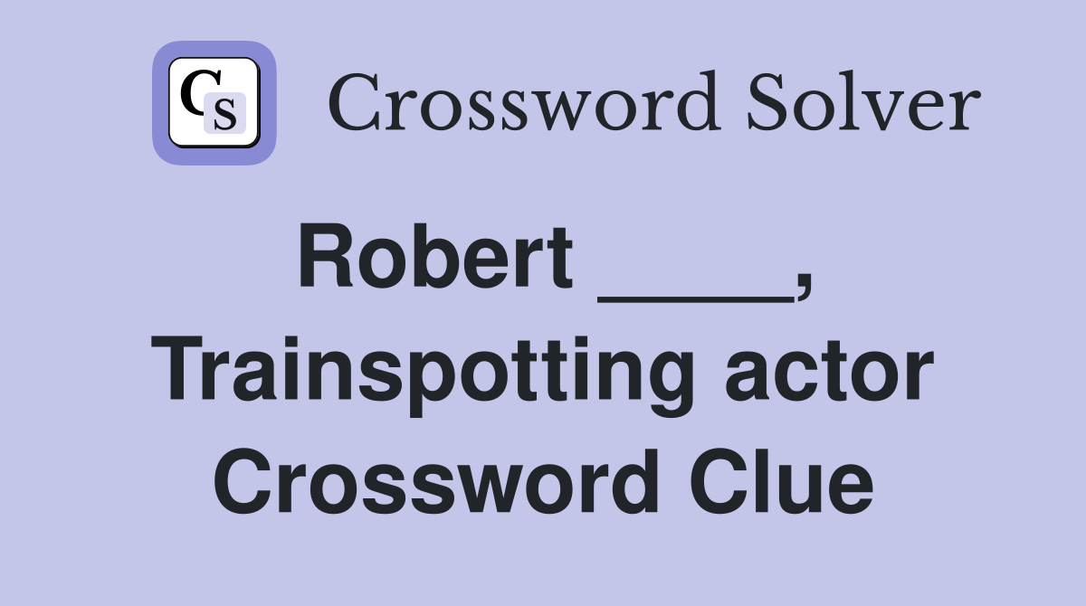 Robert ____, Trainspotting actor Crossword Clue