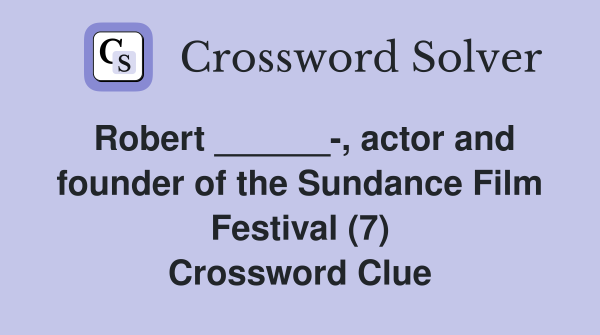 Robert ______-, actor and founder of the Sundance Film Festival (7) Crossword Clue