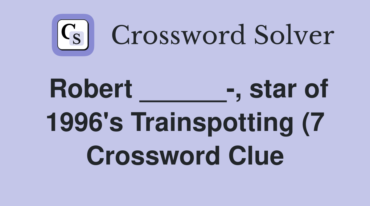 Robert star of 1996 #39 s Trainspotting (7) Crossword Clue Robert star of 1996 #39 s Trainspotting (7) Crossword Clue