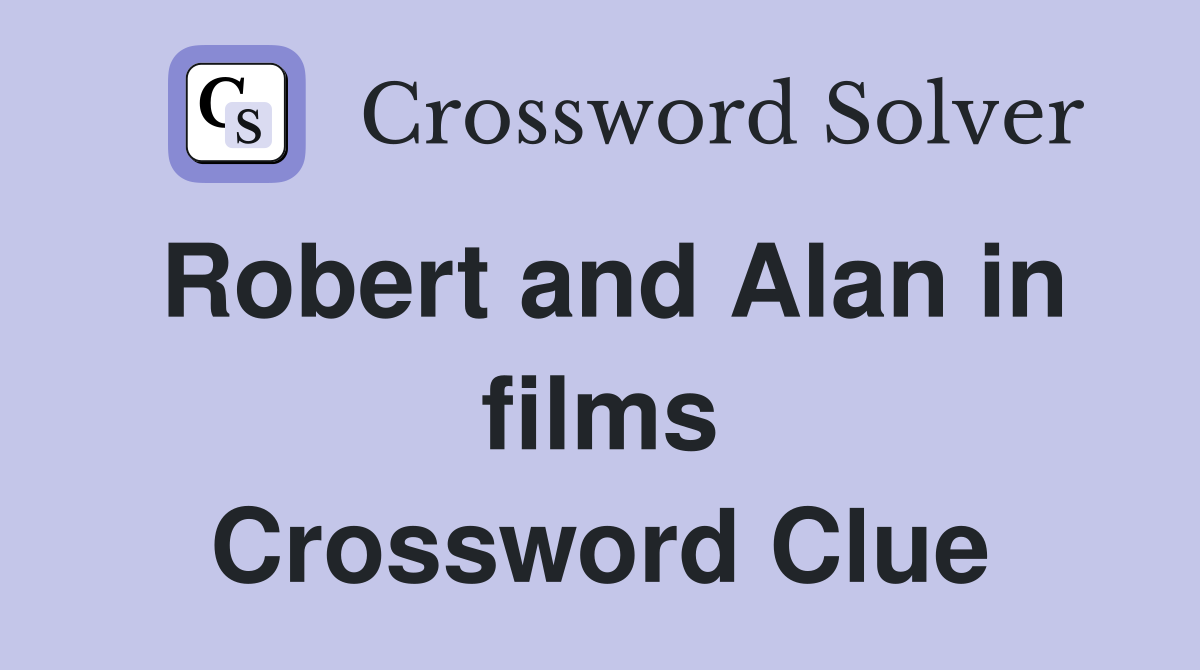 Robert and Alan in films Crossword Clue
