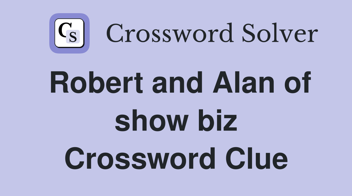 Robert and Alan of show biz Crossword Clue