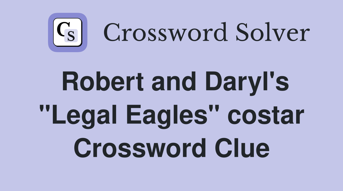 Robert and Daryl's "Legal Eagles" costar Crossword Clue