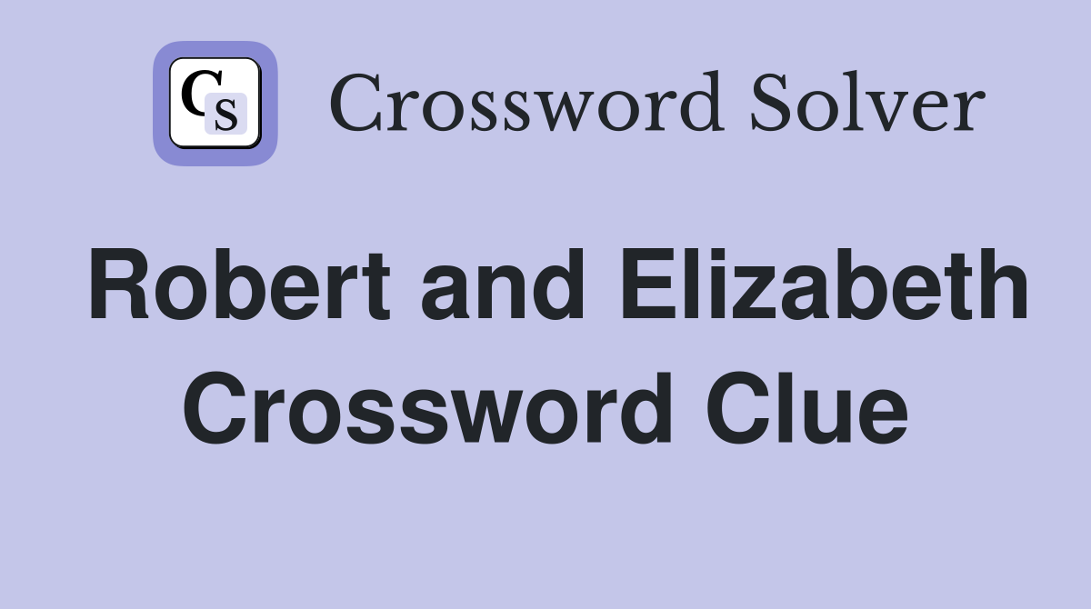 Robert and Elizabeth Crossword Clue
