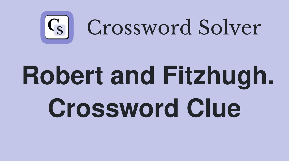Robert and Fitzhugh. Crossword Clue
