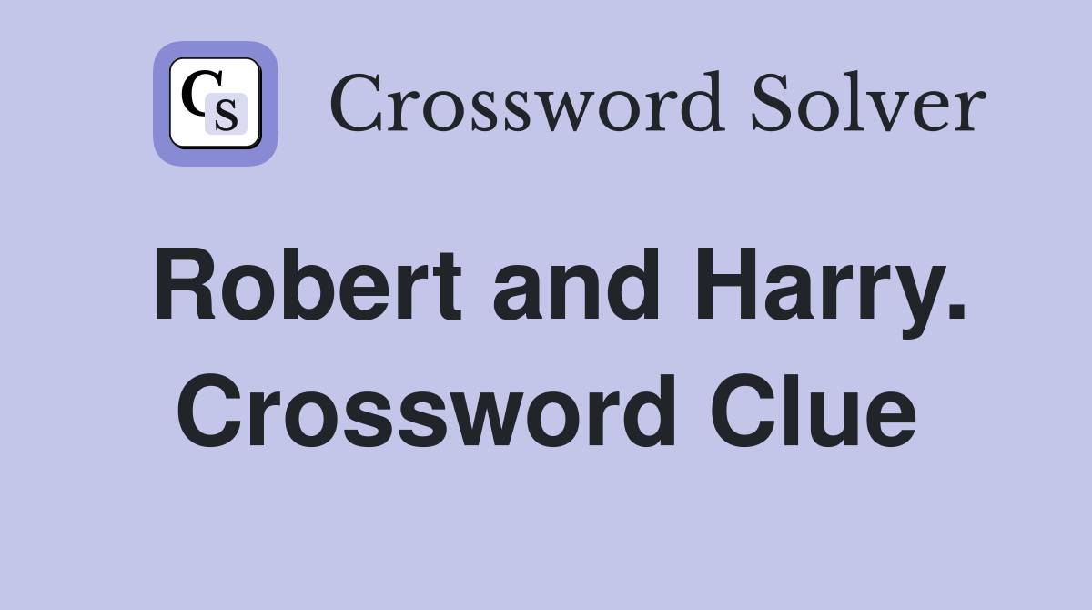 Robert and Harry. Crossword Clue