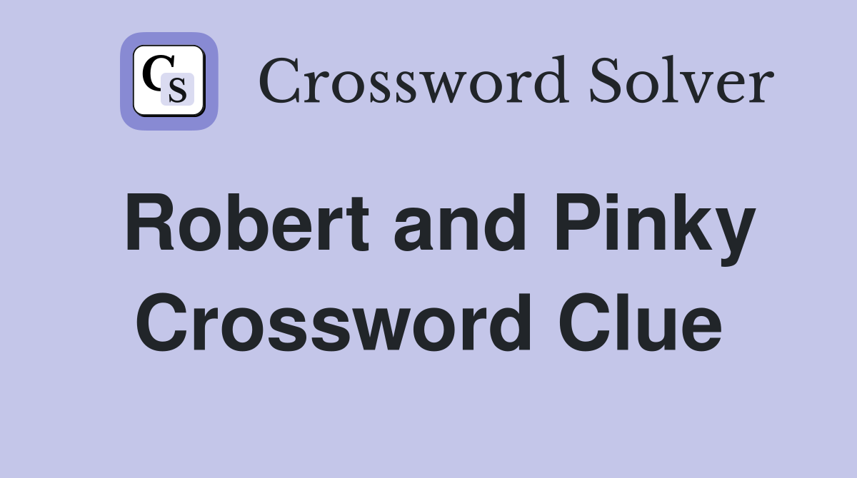 Robert and Pinky Crossword Clue
