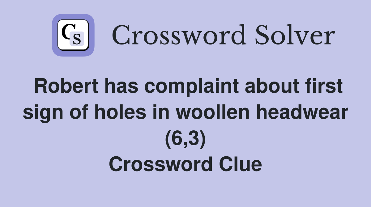 Robert has complaint about first sign of holes in woollen headwear (6,3) Crossword Clue